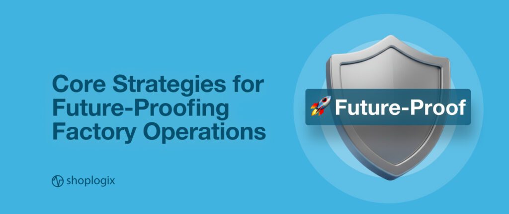 Shoplogix banner image on future-proofing your factory operations
